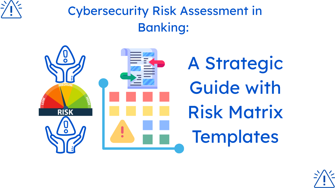 Cybersecurity Risk Assessment in Banking: A Strategic Guide with Risk Matrix Templates