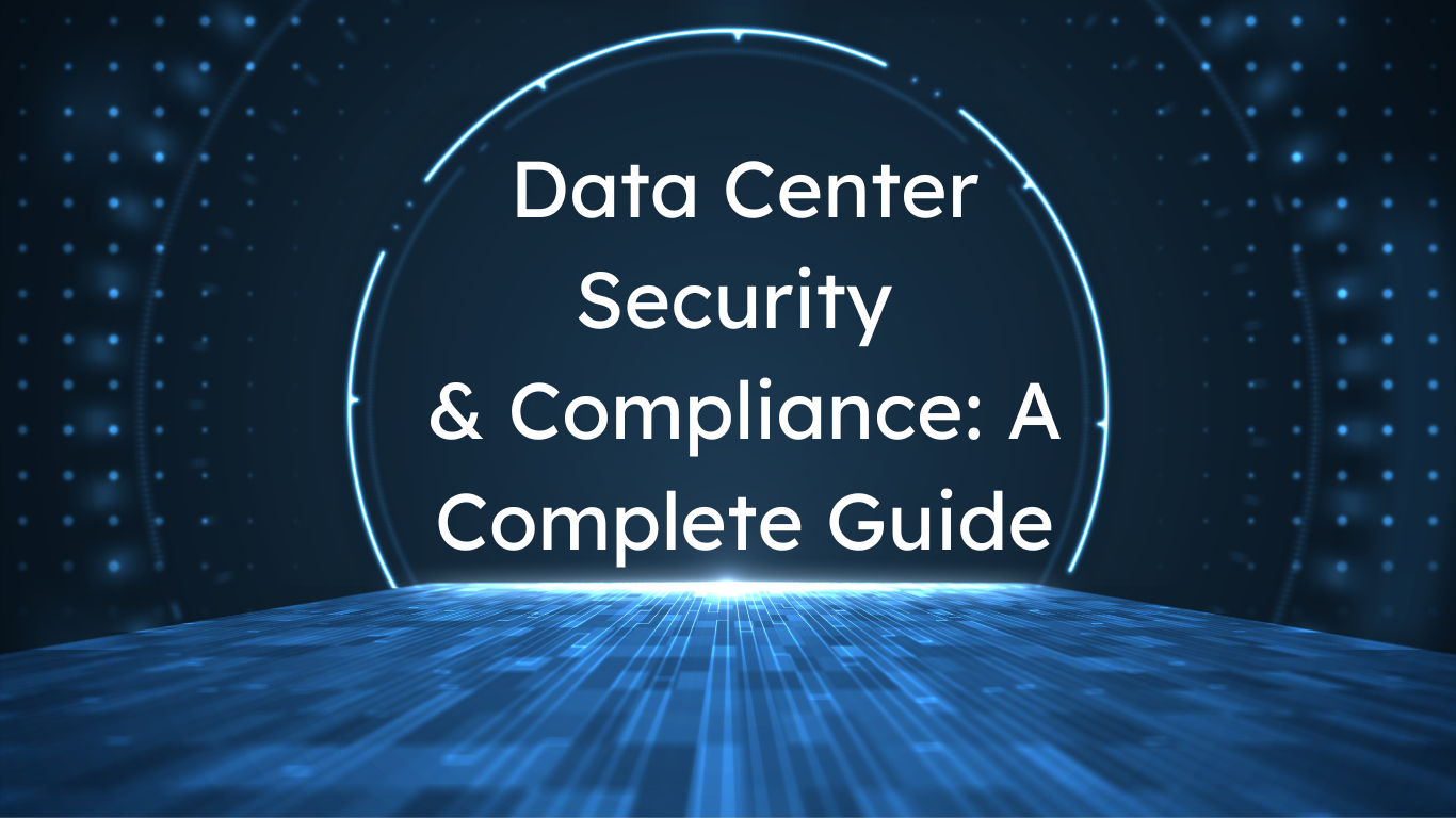The Complete Guide to Data Center Security and Compliance (with an actionable checklist)